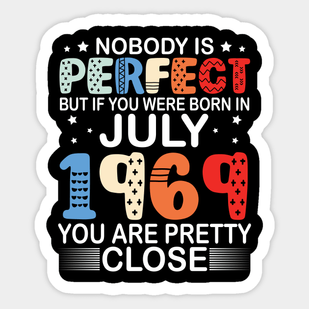 Nobody Is Perfect But If You Were Born In July 1969 You Are Pretty Close Happy Birthday 51 Years Old Sticker by bakhanh123